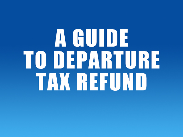 Guide to Depature Tax Refund