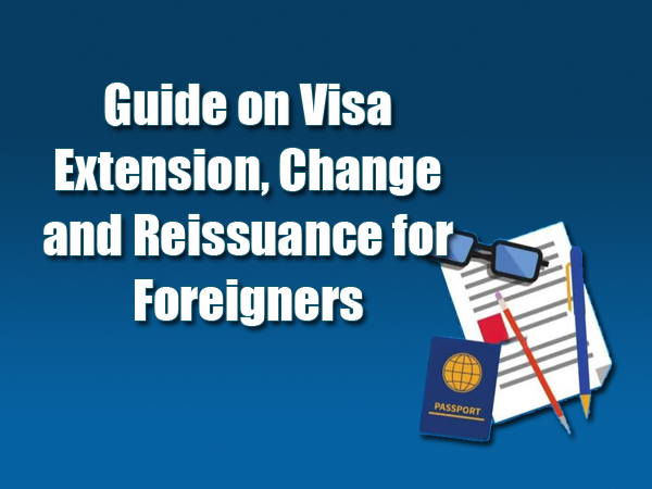 Guide on Visa Extension, Change and Reissuance for Foreigners